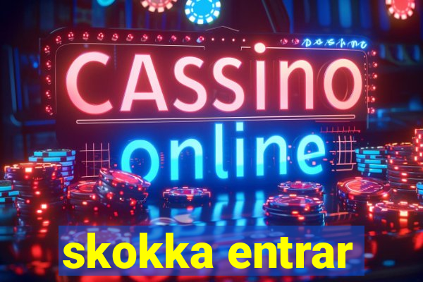 skokka entrar